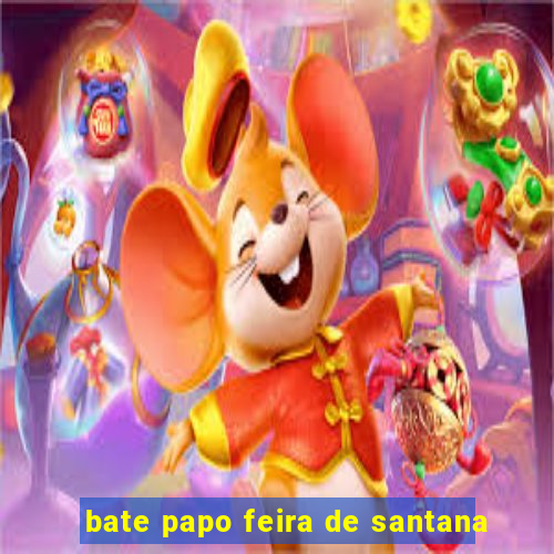 bate papo feira de santana